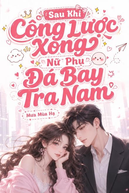 Công Lược Xong Nữ Phụ Đá Bay Tra Nam